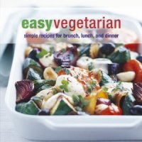 Easy Vegetarian: Simple Recipes for Brunch, Lunch, and Dinner